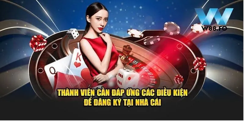 Thành viên cần đáp ứng các điều kiện để đăng ký W88