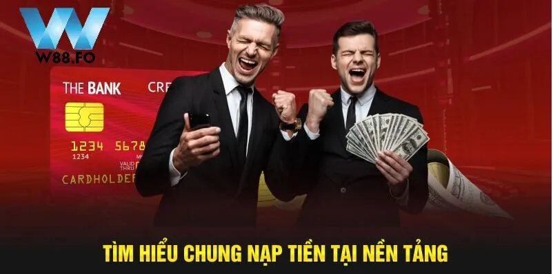 Tìm hiểu chung nạp tiền w88 tại nền tảng